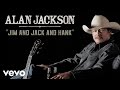 Alan Jackson - Jim And Jack And Hank (Audio ...
