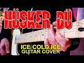 Hüsker Dü Guitar - "Ice Cold Ice" - the Big Chord genius of Bob Mould