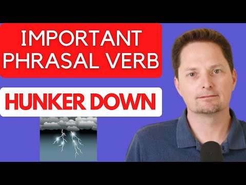 PHRASAL VERB: "HUNKER DOWN", "HUNKERED DOWN" / SOUND MORE NATURAL / REAL AMERICAN ENGLISH