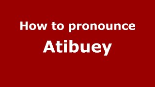 How to pronounce Atibuey