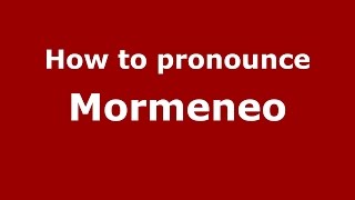 How to pronounce Mormeneo