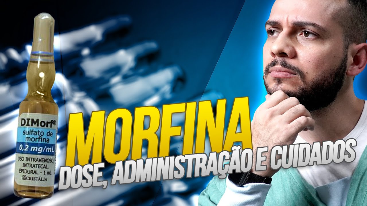 Morfina: Dose, administração e cuidados