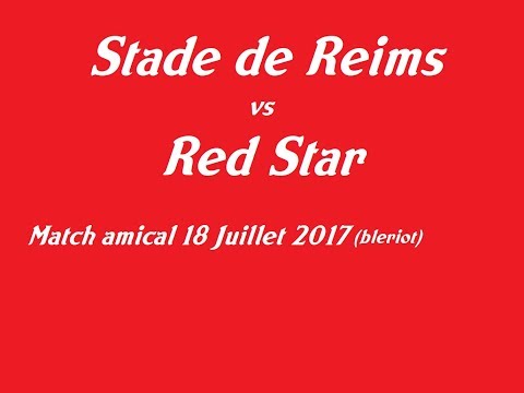Stade de Reims - Red-Star (Match Amical du 18/07/2017)