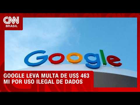 Google leva multa de US$ 463 mi por uso indevido de dados | CNN  MERCADO