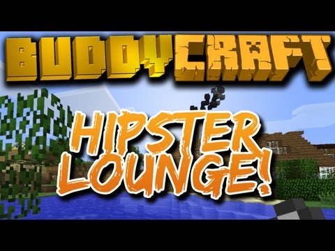 BuddyCraft {EP.6} - Hipster Lounge