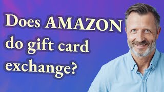 Does Amazon do gift card exchange?