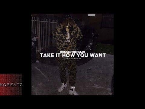 DrakeO The Ruler -  Take It How U Want [Prod. By Bruce Johnson] [New 2016]