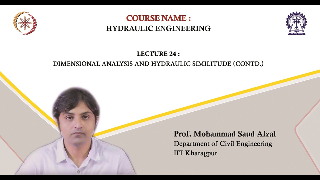 Lecture 24: Dimensional Analysis and Hydraulic Similitude (Contd.)