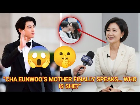 NOT A RUMOR! CHA EUNWOO'S MOTHER REVEALS THIS FACT" 😱🤫