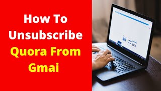 How To Unsubscribe Quora From Gmail