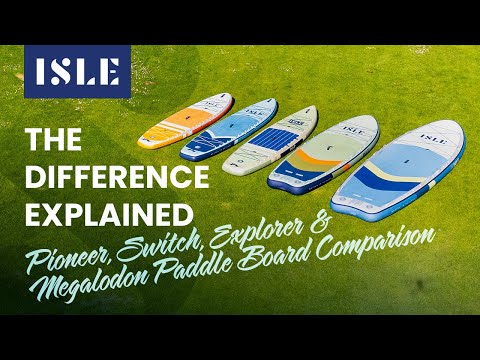 ISLE Inflatable Paddle Boards Compared - Pioneer, Switch, Explorer, Megalodon