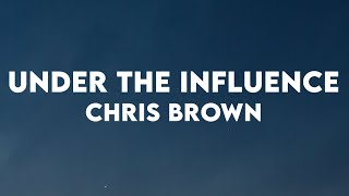 Chris Brown - Under The Influence (Lyrics)