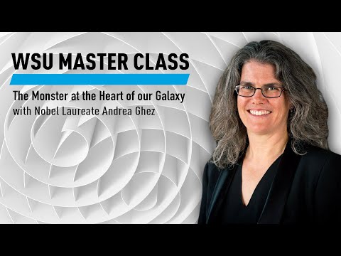 WSU Master Class: The Monster at the Heart of our Galaxy with Andrea Ghez