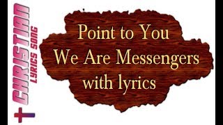 We Are Messengers - Point To You Lyrics Video - Christian Worship