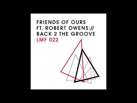 Friends of Ours feat. Robert Owens - Back 2 The Groove (Feft Remix) [Light My Fire]
