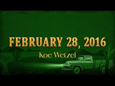 Koe Wetzel - February 28, 2016 (Lyrics)