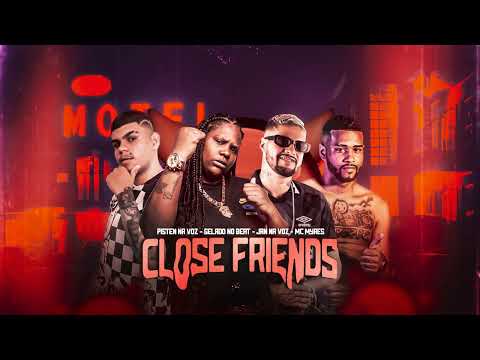 PISTEN NA VOZ, GELADO NO BEAT, JAN NA VOZ, MC MYRES - CLOSE FRIENDS