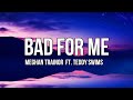 Meghan Trainor Bad For Me Lyrics Ft Teddy Swims Please Don T Make Promises That You Can T Keep