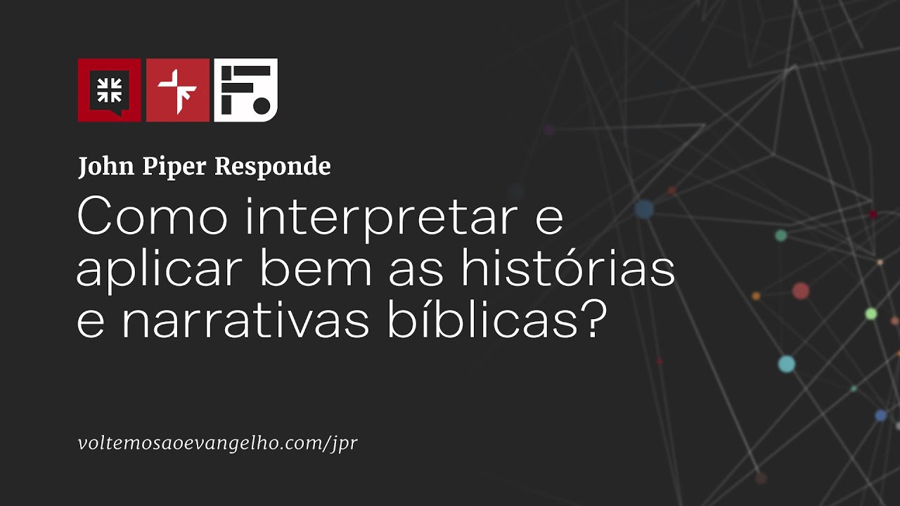 Como interpretar e aplicar bem as histórias e narrativas bíblicas?  // John Piper Responde