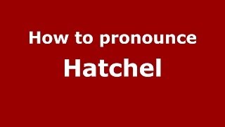 How to pronounce Hatchel