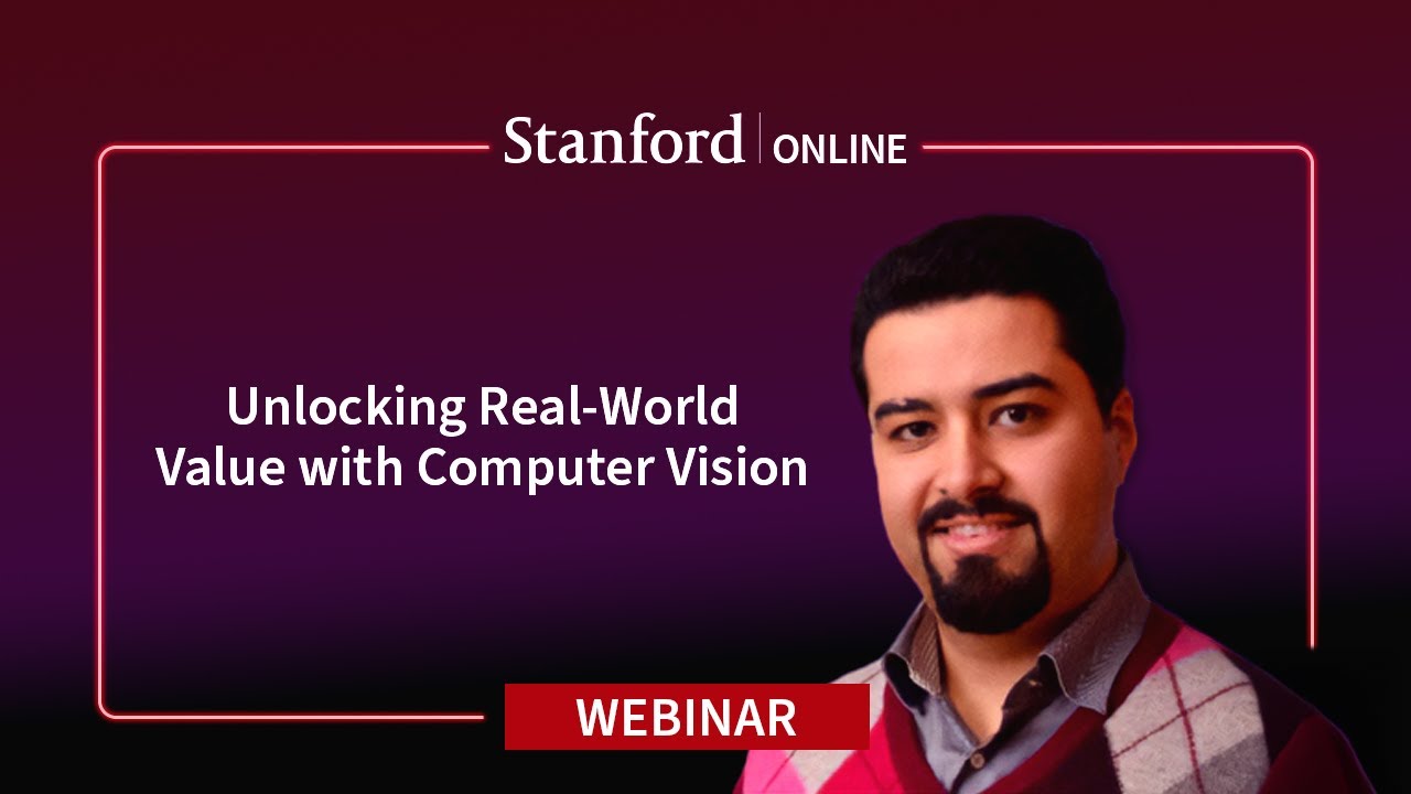 Stanford Webinar - From Pixels to Human Impact: Unlocking Real-World Value with Computer Vision