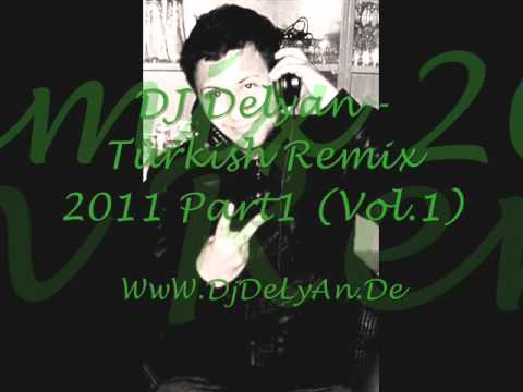 DJ Delyan - Türkish Remix 2011 Part1 (Vol.1)