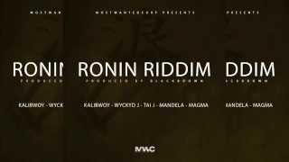RONIN RIDDIM - KALIBWOY, WYCKYD J, TAI J , MANDELA, MAGMA