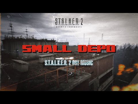 S.T.A.L.K.E.R. 2 | SMALL DEPO | STALKER 2 OST MUSIC | UKRAINIAN POST-PUNK | DOOMER MUSIC