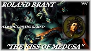 ROLAND BRANT ''THE KISS OF MEDUSA'' (COSMIC DREAMS REMIX)(1994)