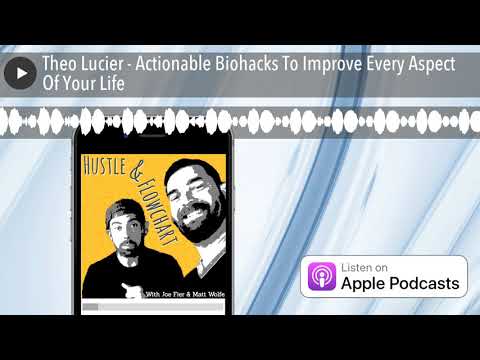Theo Lucier - Actionable Biohacks To Improve Every Aspect Of Your Life