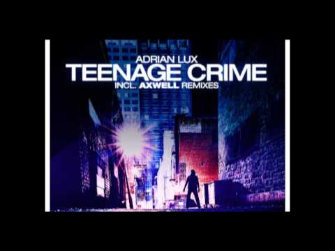 Adrian Lux - 'Teenage Crime (Axwell & Henrik B Remode)