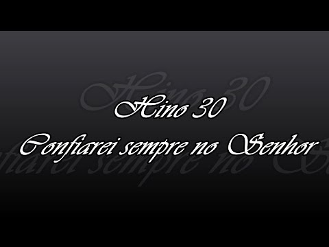 Hino 30 - Confiarei sempre no Senhor