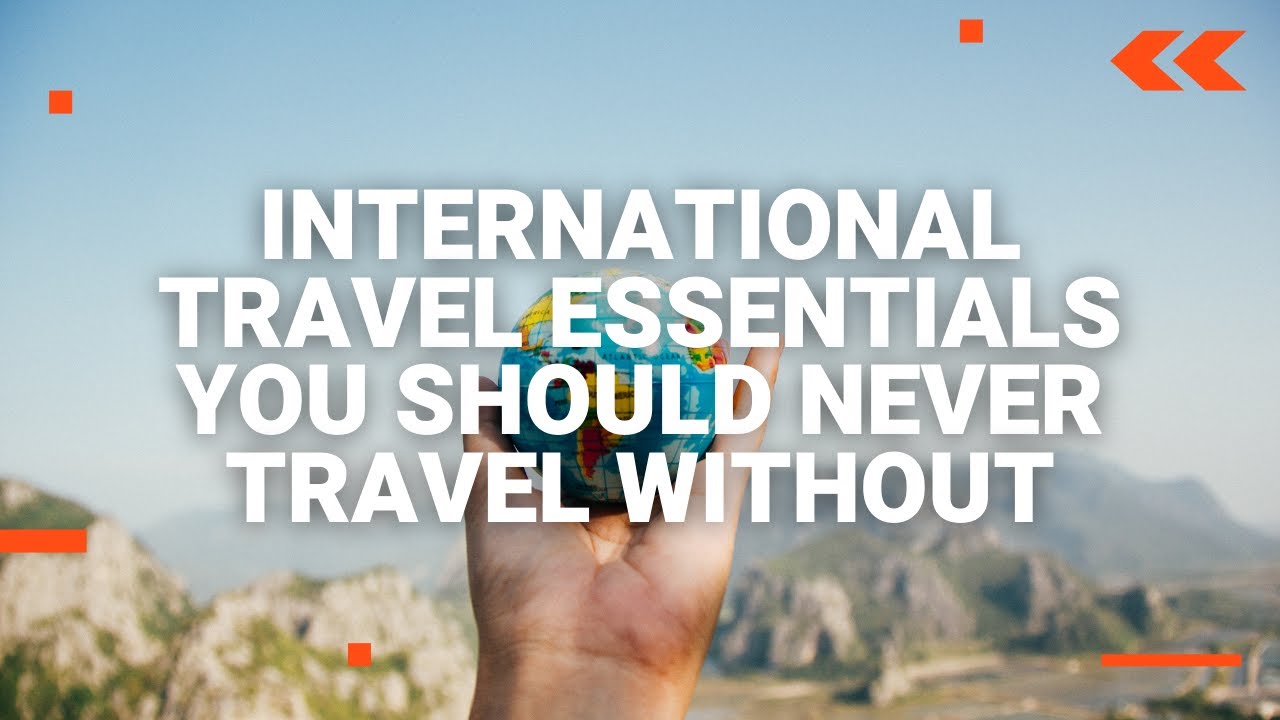 International Travel Essentials You Should Never Travel Without