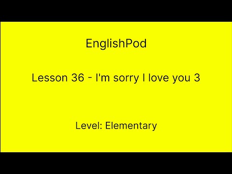 EnglishPod 36 - Elementary - I'm sorry I love you 3