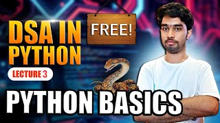 Lecture 3: Basics of Python | DSA in Python | Python Data Types | Free Course