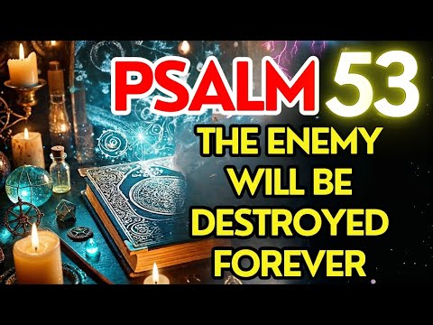 Psalm 53: Powerful Prayer to Remove Enemies and Gossipers from Your Life Forever