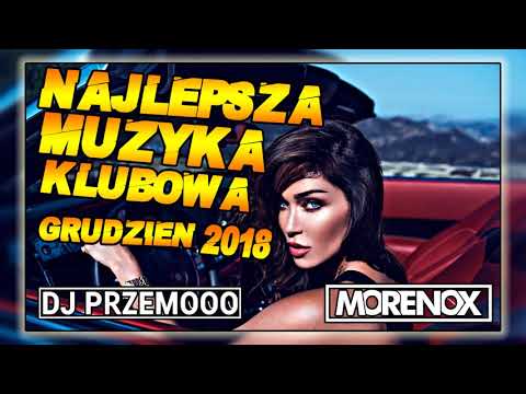 NAJLEPSZA MUZYKA KLUBOWA ★ SKŁADANKA DO AUTA ★ GRUDZIEŃ 2018 ★ BASS BOOSTED ★ Dj Przemooo & Morenox