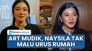 ART Pulang Kampung saat Lebaran, Naysila Mirdad Siap Urus Pekerjaan Rumah Sendiri Tanpa Gengsi