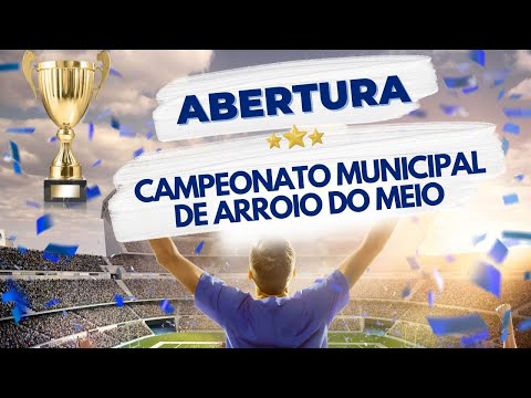 Abertura do Campeonato Municipal de Arroio do Meio