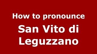 How to pronounce San Vito Di Leguzzano