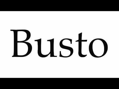 How to Pronounce Busto