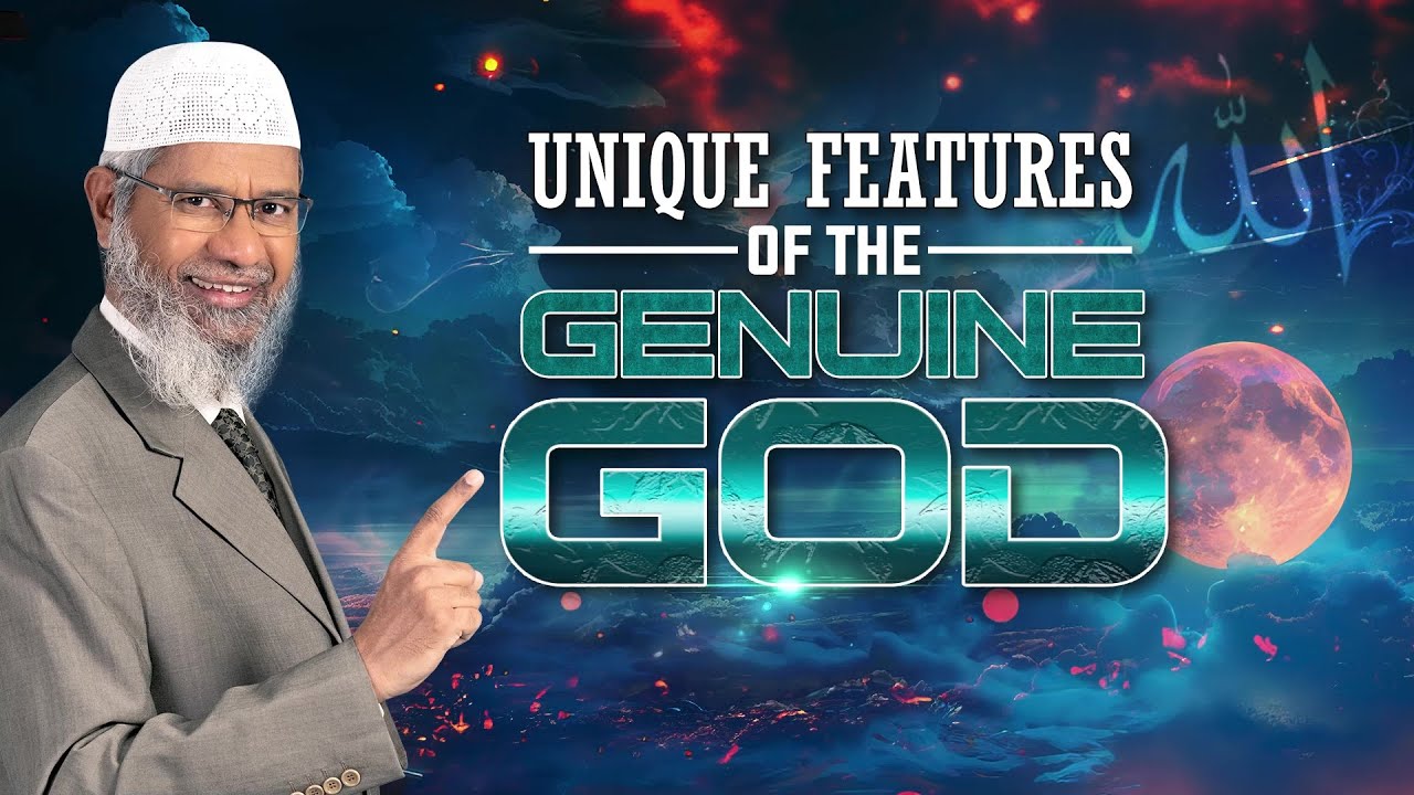 Unique Features of the Genuine God - Dr Zakir Naik