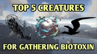 TOP 5 BEST CREATURES FOR GATHERING BIOTOXIN! - Ark: Survival Evolved