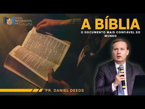 A BÍBLIA: O DOCUMENTO MAIS CONFIÁVEL DO MUNDO - Pr. Daniel Deeds