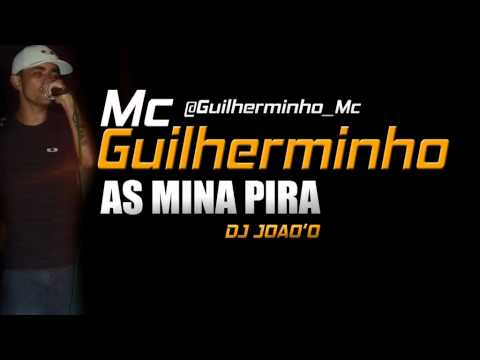 MC GUILHERMINHO - AS MINA PIRA ( DJ JOAO'O ) LANÇAMENTO 2012