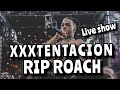 Xxxtentacion RIP ROACH Live Show