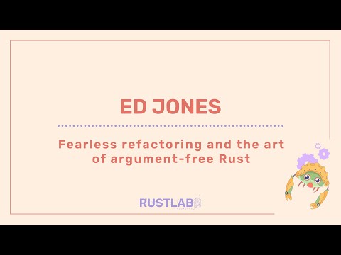 Fearless Refactoring and the Art of Argument-Free Rust - Ed Jones