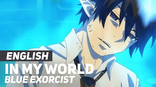 Blue Exorcist OP/Opening - "In My World" | ENGLISH Ver | AmaLee