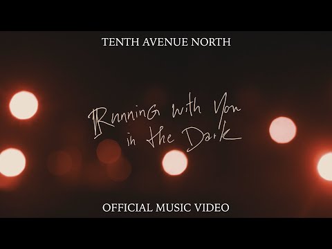 Running With You In The Dark | Official Music Video | Tenth Avenue North