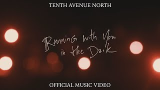 Running With You In The Dark | Official Music Video | Tenth Avenue North